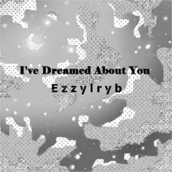 I've Dreamed About You - Single by Ezzylryb album reviews, ratings, credits