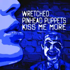 Kiss Me More - Single by Wretched Pinhead Puppets album reviews, ratings, credits