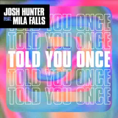 Told You Once (feat. Mila Falls) - Single by Josh Hunter album reviews, ratings, credits