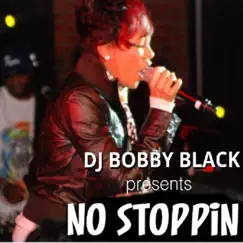 No Stoppin' - Single by DJ Bobby Black album reviews, ratings, credits