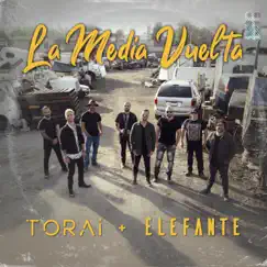 La Media Vuelta - Single by Torai & Elefante album reviews, ratings, credits