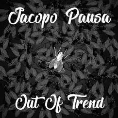 Out Of Trend - Single by Jacopo Pausa album reviews, ratings, credits