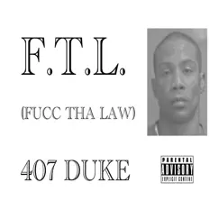 F.T.L (Fucc Tha Law) - Single by 407 Duke album reviews, ratings, credits