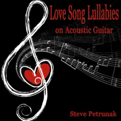 Love Song Lullabies on Acoustic Guitar by Steve Petrunak album reviews, ratings, credits