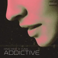 Addictive (feat. Yung) - Single by King Moiz album reviews, ratings, credits