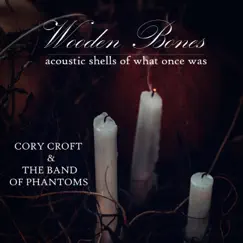 Wooden Bones: Acoustic Shells of What Once Was - EP by Cory Croft & the Band of Phantoms album reviews, ratings, credits