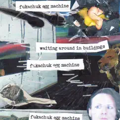 Waiting Around in Buildings by Blaise Kolodychuk and the Fukachuk Egg Machine album reviews, ratings, credits