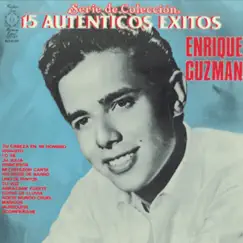 Serie de Colécción - 15 Auténticos Éxitos: Enrique Guzman by Enrique Guzmán album reviews, ratings, credits