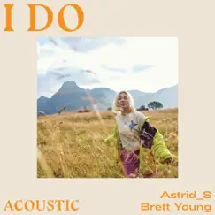 I Do (Acoustic) - Single by Astrid S & Brett Young album reviews, ratings, credits