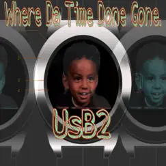 Where Da T Ime Done Gone (feat. Fit legit & MoneyM@tt) - Single by Usb2 album reviews, ratings, credits