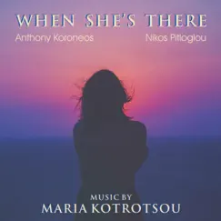 When She's There (feat. Anthony Koroneos & Nikos Pitloglou) Song Lyrics