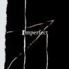 Imperfect - Single album lyrics, reviews, download