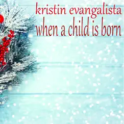 When a Child Is Born - Single by Kristin Evangelista album reviews, ratings, credits