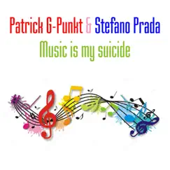 Music Is My Suicide (Remixes) - EP by Patrick G-Punkt & Stefano Prada album reviews, ratings, credits