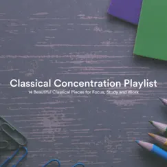 Classical Concentration Playlist: 14 Beautiful Classical Pieces for Focus, Study and Work by Chris Snelling, James Shanon, Nils Hahn, Jonathan Sarlat, Paula Kiete, Chris Mercer, Robin Mahler & Robyn Goodall album reviews, ratings, credits