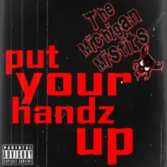 Put Your Handz Up - Single by The Michigan Misfits album reviews, ratings, credits