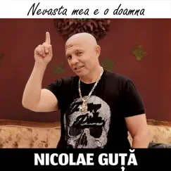 Nevasta Mea E O Doamna - Single by Nicolae Guță album reviews, ratings, credits