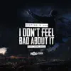 I Dont Feel Bad About It (feat. Mike Smiff) - Single album lyrics, reviews, download