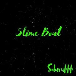 Slime Bout (feat. Runitupsol) - Single by Solofreshhh album reviews, ratings, credits