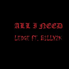 All I Need (feat. BILLY2K) - Single by Ledge album reviews, ratings, credits