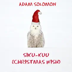 Siku-Kuu (Christmas Wish) - Single by Adam Solomon album reviews, ratings, credits