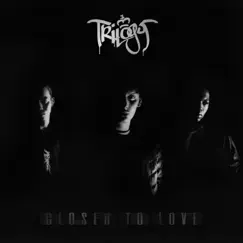 Closer to Love - Single by Trilogy FPE album reviews, ratings, credits