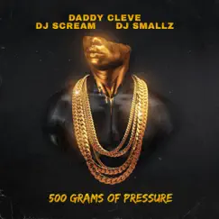 500 Grams Of Pressure by Daddy Cleve, DJ Scream & DJ Smallz album reviews, ratings, credits