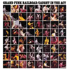Caught In the Act (Live) by Grand Funk Railroad album reviews, ratings, credits