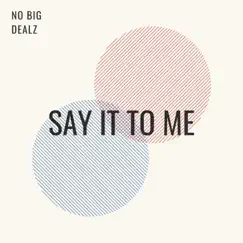 Say It To Me - Single by No Big Deal z album reviews, ratings, credits