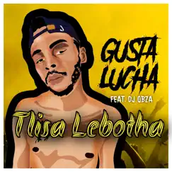 Tlisa Lebotha (feat. DJ Obza) - Single by Gusta Lucha album reviews, ratings, credits