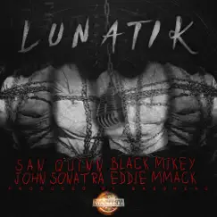 Lunatik - Single by San Quinn, Black Mikey, John Sonatra & Eddie MMack album reviews, ratings, credits