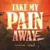 Take My Pain Away (feat. JaiFive) - Single album lyrics, reviews, download