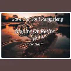 Inspire or Retire (feat. Uncle Hasta) - Single by Save Our Soul Rampeleng album reviews, ratings, credits