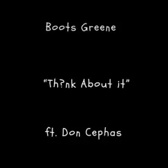 Th?nk About It (feat. Don Cephas) - Single by Boots Greene album reviews, ratings, credits