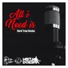 All I Need Is (Hard Trap Remix) - Single album lyrics, reviews, download