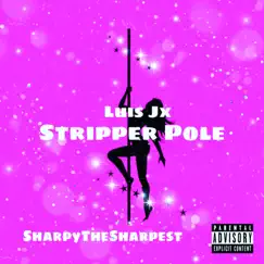Stripper Pole - Single (feat. SharpyTheSharpest) - Single by Luis & JX album reviews, ratings, credits