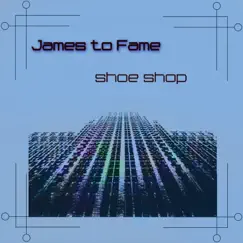 Shoe Shop by James to Fame album reviews, ratings, credits