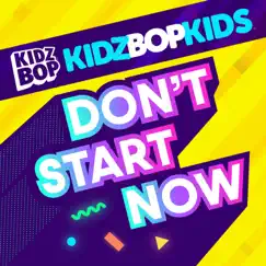 Don't Start Now - Single by KIDZ BOP Kids album reviews, ratings, credits