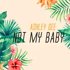 Not My Baby - Single by Ashley Gee album reviews, ratings, credits