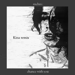 Chance with you (Kina Remix) Song Lyrics