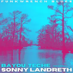 Bayou Teche (feat. Sonny Landreth) - Single by Funkwrench Blues album reviews, ratings, credits