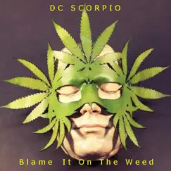 Blame It On the Weed - Single by DC Scorpio album reviews, ratings, credits
