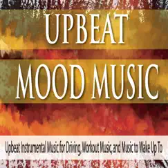Upbeat Mood Music: Upbeat Instrumental Music for Driving, Workout Music, and Music to Wake Up To by Robbins Island Music Group album reviews, ratings, credits