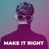 Make It Right - Single album lyrics, reviews, download