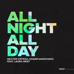 All Night, All Day (feat. Laura West) - Single by Héctor Ortega & Edgar Manchado album reviews, ratings, credits