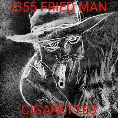 Cigarettes - Single by J355 FRIED MAN album reviews, ratings, credits