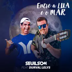 Entre a Lua e o Mar (feat. Durval Lelys) [Ao Vivo] - Single by Seuilsom album reviews, ratings, credits