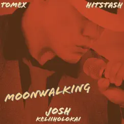 Moonwalking - Single by Joshua Keliiholokai, Tomex & Hitstash album reviews, ratings, credits
