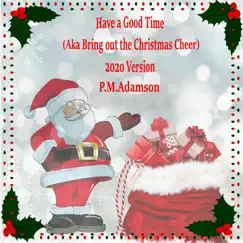 Have a Good Time (Aka Bring out the Christmas Cheer) - Single by P.M. Adamson album reviews, ratings, credits