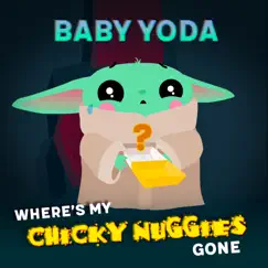 Where's My Chicky Nuggies Gone - Single by Baby Yoda album reviews, ratings, credits